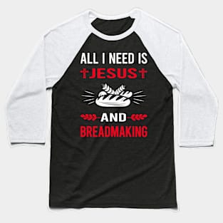 I Need Jesus And Breadmaking Bread Making Baseball T-Shirt